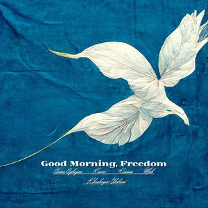 Good Morning, Freedom (feat. Kianna, Kasra, Mah & Arian Aghajan)