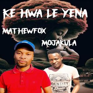 Ke hwa le yena (MATHEWFOX x MOJAKULA)