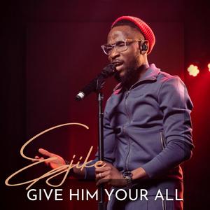 Give Him Your All