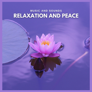Music and Sounds: Relaxation and Peace (Pt. 19)