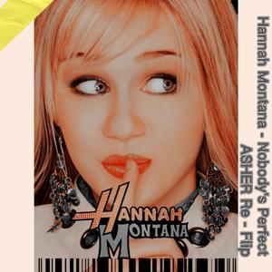 Hannah Montana - Nobody's Perfect（ASHER Re - Flip）