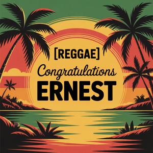 Ernest Congratulations Song (Reggae)