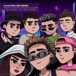 La Última Vez (feat. Luaina, Nyob, Bubra, Milean, Legitimo & Vico) (REMIX)