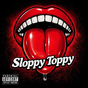 Sloppy Toppy