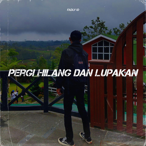 Pergi Hilang Dan Lupakan