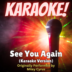 See You Again (Karaoke Version Originally Performed by Miley Cyrus)