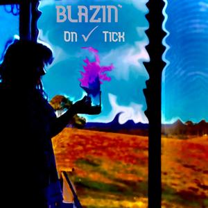Blazin' on tick