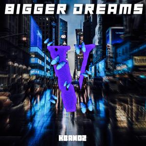 Bigger Dreams