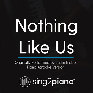 Nothing Like Us (Originally Perfomed By Justin Bieber) (Piano Karaoke Version)
