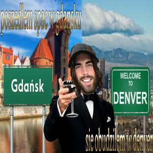poszedlem spac w Gdansku, sie obudzilem w Denver
