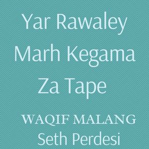 Yar Rawaley Marh Kegama Za Tape
