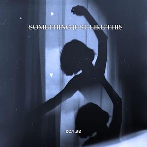 SOMETHING JUST LIKE THIS