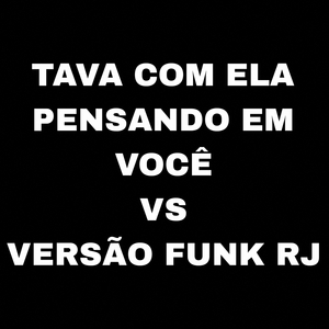 Tava Com Ela Pensando em Você Vs Versão Funk RJ