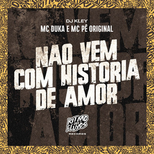 Não Vem Com Historia de Amor