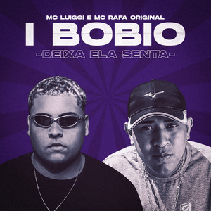 I Bobio Deixa Ela Senta