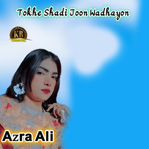 Tokhe Shadi Joon Wadhayon
