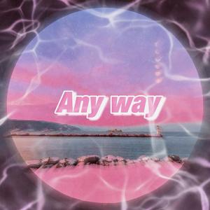 Any Way（不管怎样）
