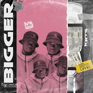BIGGER