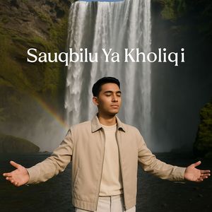 Sauqbilu Ya Kholiqi