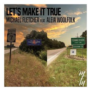 Lets Make it True (feat. Aleia Woolfolk)