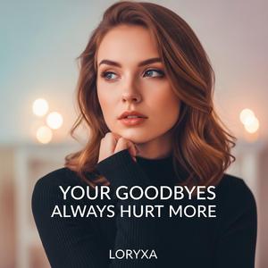 Your Goodbyes Always Hurt More