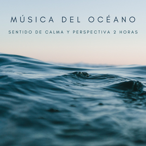 Música Del Océano: Sentido De Calma y Perspectiva 2 Horas