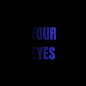 YOUR EYES