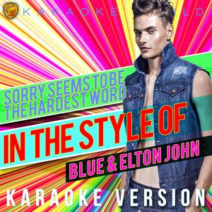Sorry Seems to Be the Hardest Word (In the Style of Blue & Elton John) [Karaoke Version]