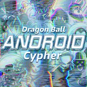 Android Cypher (feat. Knight of Breath, Jixplosion, KBN Chrollo, Volcar-OHNO, Steel Twlvs, Tasteless Mage, J Cae, Bassed Olaf, Thorn Together, TrayeFreezy & KaziKage)