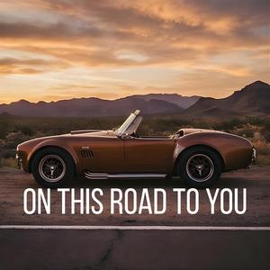 On This Road to You