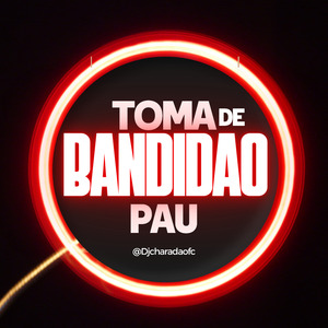 TOMA PAU DE BANDIDÃO