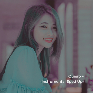 Quiero + (Instrumental Sped Up)