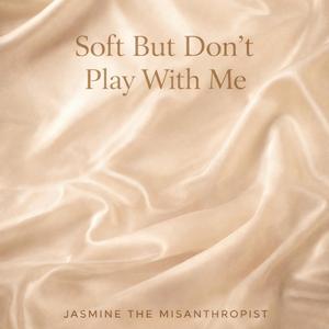 Soft But Dont Play With Me