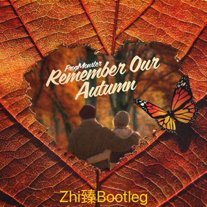 FrogMonster 蛙蛙-Remember Our Autumn（Zhi臻Bootleg ）