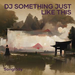 Dj Something Just Like This
