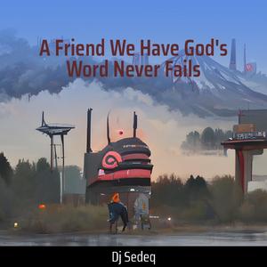 A Friend We Have God's Word Never Fails