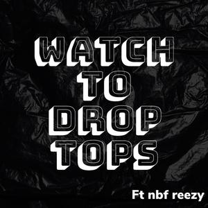 watch to droptops (feat. NBF Reezy)