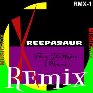 From The Water (Kreepasaur Remix Music Box 255)