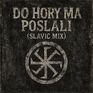 Do hory ma poslali (Slavic Mix)