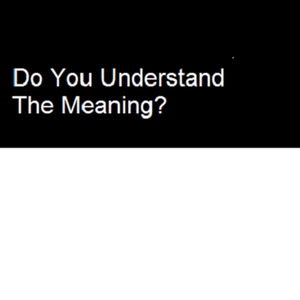 Do You Understand The Meaning