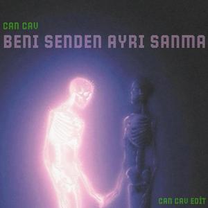 Beni Senden Ayrı Sanma (Can Çav Edit)