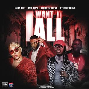 I Want It All (feat. Bad Azz Becky, Spefy Drippin', Rudeboy Tha Shottah & Yetti 2100 Tha Goat)