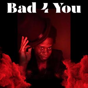 Bad 4 You