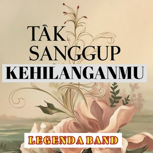 Tak Sanggup Kehilanganmu