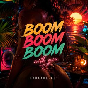 Boom Boom Boom With You
