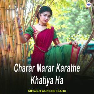 Charar Marar Karathe Khatiya Ha