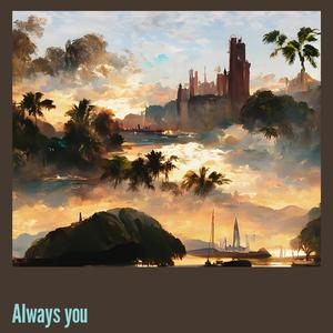 Always you