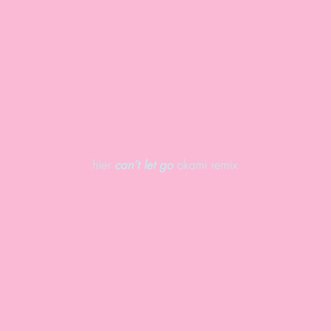 Can't Let Go (Okami Remix)