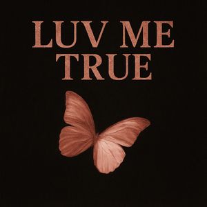 LUV ME TRUE