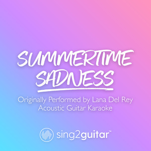 Summertime Sadness (Originally Performed by Lana Del Rey) (Acoustic Guitar Karaoke)